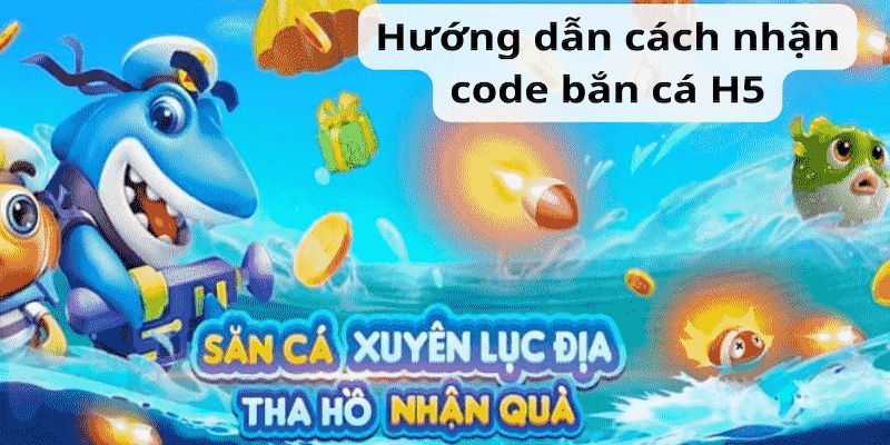 Cách chơi Bắn cá H5