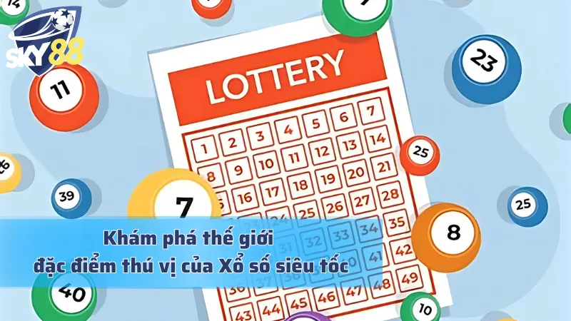 Khám phá thế giới đặc điểm thú vị của Xổ số siêu tốc