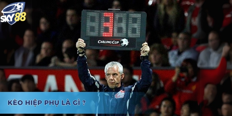 Cách bắt kèo hiệp phụ như thế nào?
